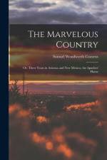 The Marvelous Country: Or, Three Years in Arizona and New Mexico, the Apaches' Home af Samuel Woodworth Cozzens