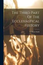The Third Part Of The Ecclesiastical History af R. Payne Smith