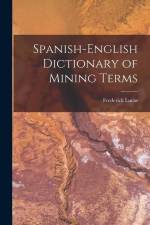 Spanish-English Dictionary of Mining Terms af Frederick Lucas