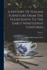 A History Of Italian Furniture From The Fourteenth To The Early Nineteenth Centuries; Volume 1 af William Macdougal Odom