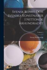 Svensk Konst Och Svenska Konstnärer I Nittonde Århundradet; Volume 2 af Georg Nordensvan