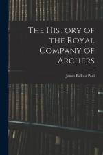 The History of the Royal Company of Archers af James Balfour Paul