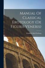 Manual Of Classical Erotology (de Figuris Veneris) af Friedrich Karl Forberg