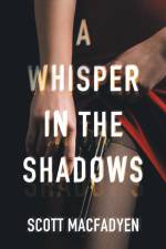 A Whisper in the Shadows af Scott Macfadyen