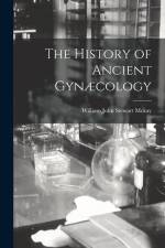 The History of Ancient Gynæcology af William John Stewart McKay