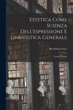 Estetica Come Scienza Dell'espressione E Linguistica Generale: Teoria E Storia af Benedetto Croce