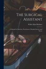 The Surgical Assistant: A Manual for Students, Practitioners, Hospital Internes and Nurses af Walter Max Brickner
