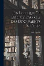 La Logique De Leibniz D'apre(s Des Documents Ine(dits af Louis Couturat