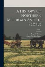 A History Of Northern Michigan And Its People; Volume 1 af Perry F. Powers