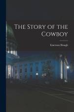 The Story of the Cowboy af Emerson Hough