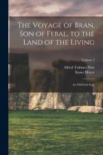 The Voyage of Bran, Son of Febal, to the Land of the Living: An Old Irish Saga; Volume 2 af Kuno Meyer
