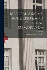 Medical Axioms, Aphorisms, and Clinical Memoranda af James Alexander Lindsay