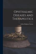 Ophthalmic Diseases and Therapeutics af Arthur Brigham Norton