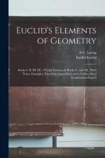 Euclid's Elements of Geometry: Books I. II. III. IV., VI and Portions of Books V. and XI., With Notes, Examples, Exercises, Appendices and a Collecti af Euclid Euclid