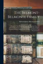 The Belmont-Belmonte Family: A Record of Four Hundred Years, Put Together From the Original Documents in the Archives and Libraries of Spain, Portu af Richard James Horatio Gottheil