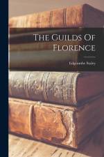 The Guilds Of Florence af Edgcumbe Staley