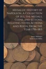 Medallic History of Napoleon. A Collection of all the Medals, Coins, and Jettons, Relating to his Actions and Reign. From the Year 1796-1815 af Aubin Louis Millin