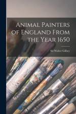 Animal Painters of England From the Year 1650 af Walter Gilbey