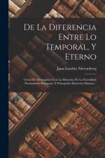 De La Diferencia Entre Lo Temporal, Y Eterno: Crisol De Desengaños Con La Memoria De La Eternidad, Postrimerìas Humanas, Y Principales Mysterios Diuin af Juan Eusebio Nieremberg