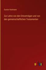 Zur Lehre von den Erbverträgen und von den gemeinschaftlichen Testamenten af Gustav Hartmann