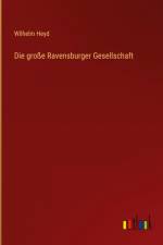 Die große Ravensburger Gesellschaft af Wilhelm Heyd