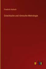 Griechische und römische Metrologie af Friedrich Hultsch