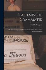 Italienische Grammatik: Mit Berücksichtigung de Lateinischen und der Romanischen Schwestersprachen af Aristide Baragiola