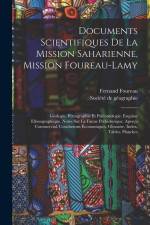 Documents Scientifiques De La Mission Saharienne, Mission Foureau-lamy: Géologie. Pétrographie Et Paléontologie. Esquisse Ethnographique. Notes Sur La af Fernand Foureau