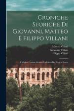 Croniche Storiche Di Giovanni, Matteo E Filippo Villani: A Miglior Lezione Ridotte Coll'aiuto Dei Testi a Penna af Filippo Villani