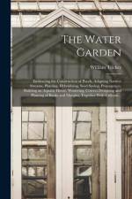 The Water Garden; Embracing the Construction of Ponds, Adapting Natural Streams, Planting, Hybridizing, Seed Saving, Propagation, Building an Aquatic af William Tricker