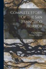 Complete Story Of The San Francisco Horror af Richard Linthicum