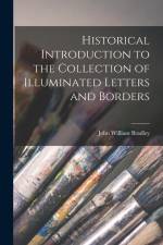 Historical Introduction to the Collection of Illuminated Letters and Borders af John William Bradley