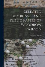 Selected Addresses and Public Papers of Woodrow Wilson af Woodrow Wilson