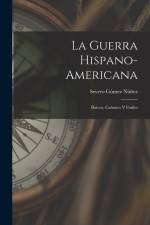 La Guerra Hispano-Americana: Barcos, Cañones Y Fusiles af Severo Gomez Nunez