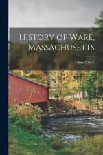 History of Ware, Massachusetts af Arthur Chase
