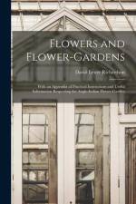 Flowers and Flower-Gardens: With an Appendix of Practical Instructions and Useful Information Respecting the Anglo-Indian Flower-Garden af David Lester Richardson