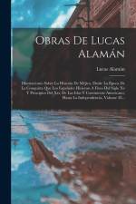 Obras De Lucas Alamán: Disertaciones Sobre La Historia De Méjico, Desde La Época De La Conquista Que Los Españoles Hicieron A Fines Del Siglo af Lucas Alaman