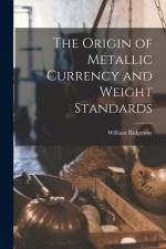 The Origin of Metallic Currency and Weight Standards af William Ridgeway