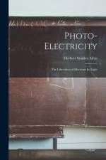 Photo-electricity: The Liberation of Electrons by Light af Herbert Stanley Allen
