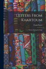 Letters From Khartoum: Written During the Siege af Frank Power
