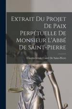 Extrait Du Projet De Paix Perpétuelle De Monsieur L'Abbé De Saint-Pierre af Charles Irenee Castel De Saint-Pierre
