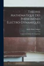 Théorie Mathématique Des Phénomènes Électro-Dynamiques: Uniquement Déduite De L'expérience af Andre-Marie Ampere
