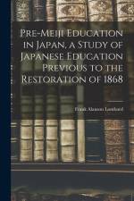 Pre-meiji Education in Japan, a Study of Japanese Education Previous to the Restoration of 1868 af Frank Alanson Lombard