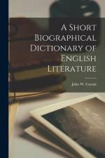 A Short Biographical Dictionary of English Literature af John W. Cousin