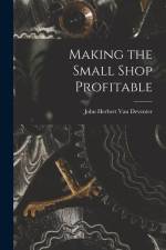 Making the Small Shop Profitable af John Herbert Van Deventer