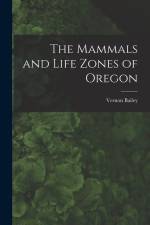 The Mammals and Life Zones of Oregon af Vernon Bailey