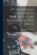 Le Château Gaillard et l'architecture militaire au XIIIe siècle af Marcel Dieulafoy