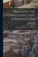 Man and the Conditions That Surround Him: His Progress and Decline, Past and Present