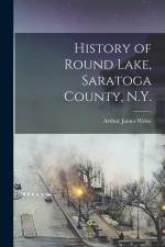 History of Round Lake, Saratoga County, N.Y. af Arthur James Weise