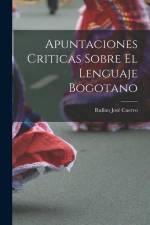 Apuntaciones Criticas Sobre El Lenguaje Bogotano af Rufino Jose Cuervo